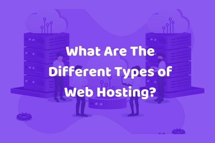 What Are The Different Types of Web Hosting_